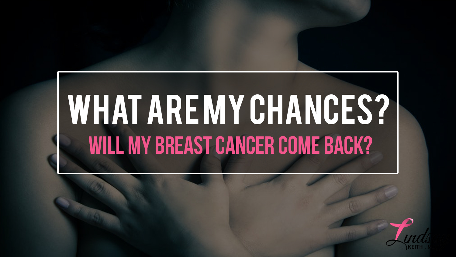 Will My Breast Cancer Come Back?