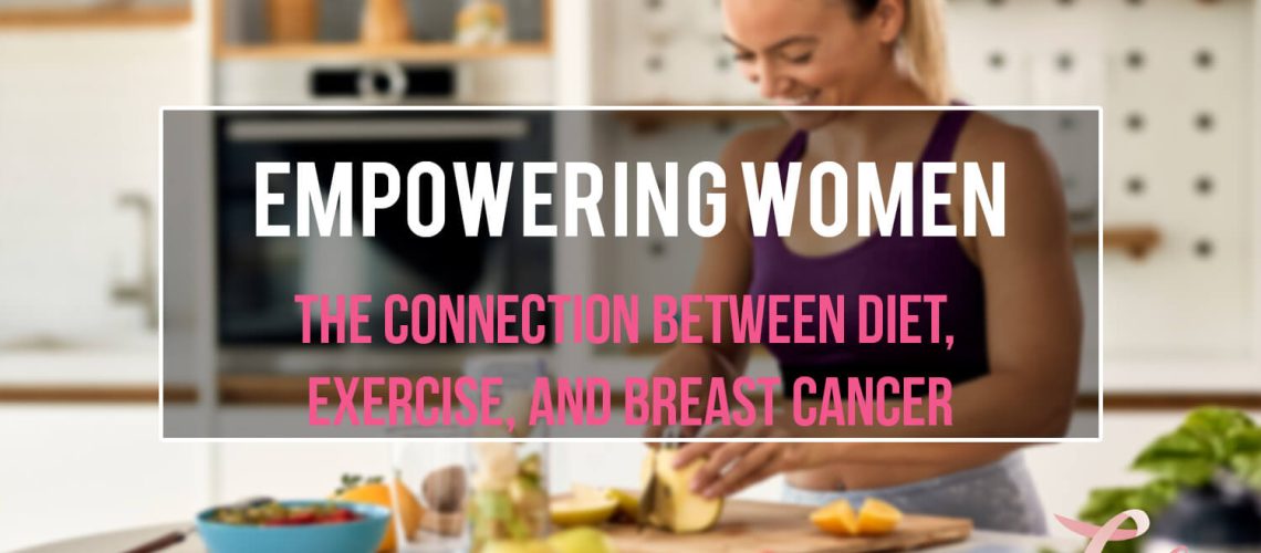 Empowering Women- The Connection Between Diet, Exercise, and Breast Cancer (1)