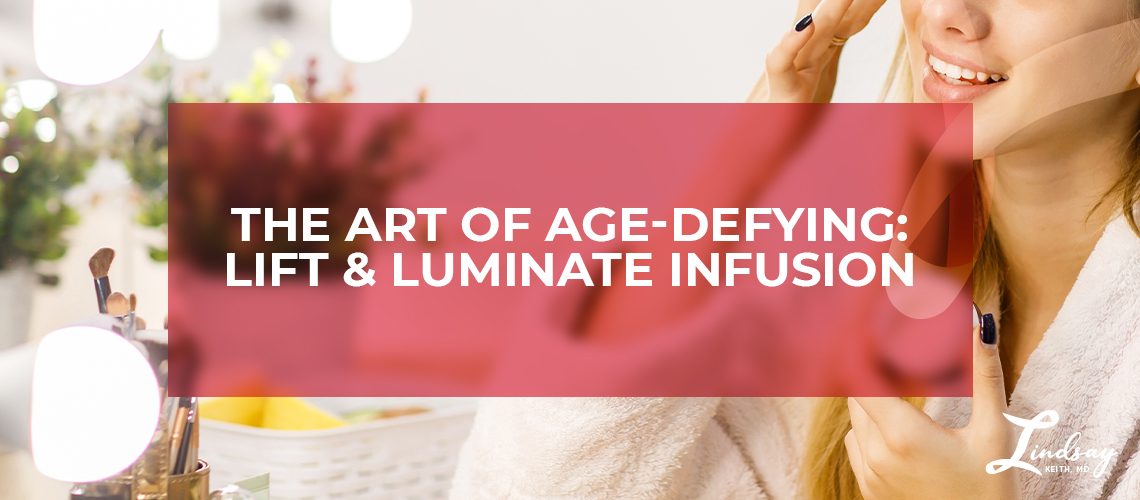 The Art of Age-Defying: Lift & Luminate Infusion