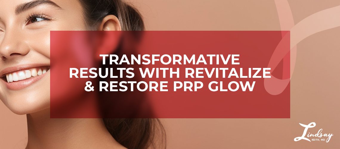 Transformative Results with Revitalize & Restore PRP Glow