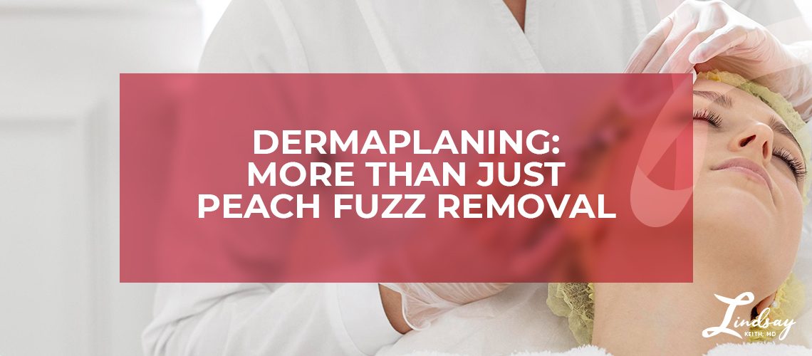 Dermaplaning: More Than Just Peach Fuzz Removal