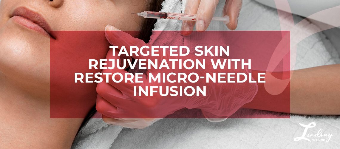 Targeted Skin Rejuvenation with Restore Micro-Needle Infusion