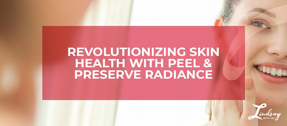 Revolutionizing Skin Health with Peel & Preserve Radiance