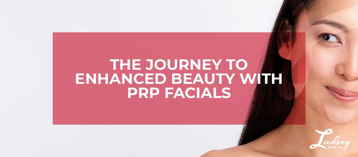The Journey to Enhanced Beauty with PRP Facials