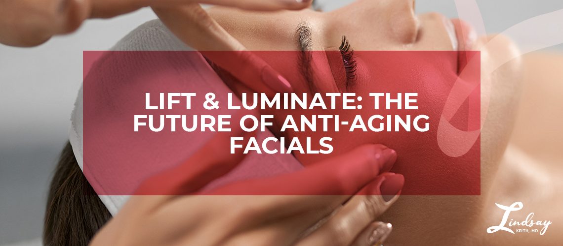 Lift & Luminate: The Future of Anti-Aging Facials