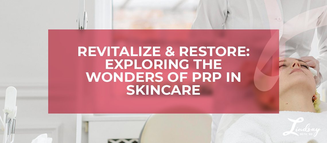 Revitalize & Restore: Exploring the Wonders of PRP in Skincare