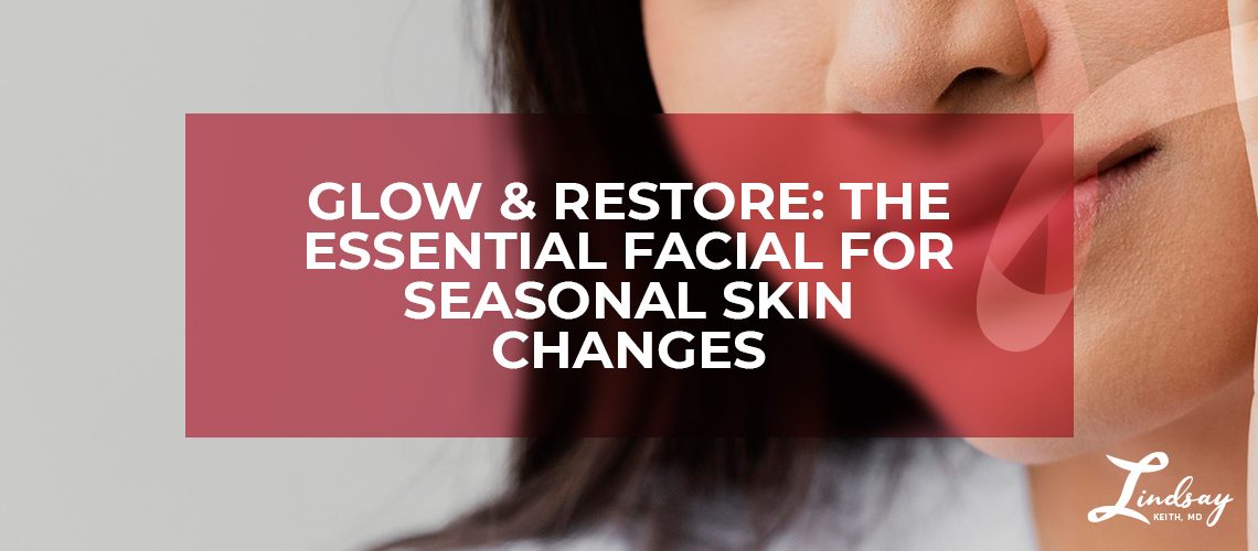 Glow & Restore: The Essential Facial for Seasonal Skin Changes