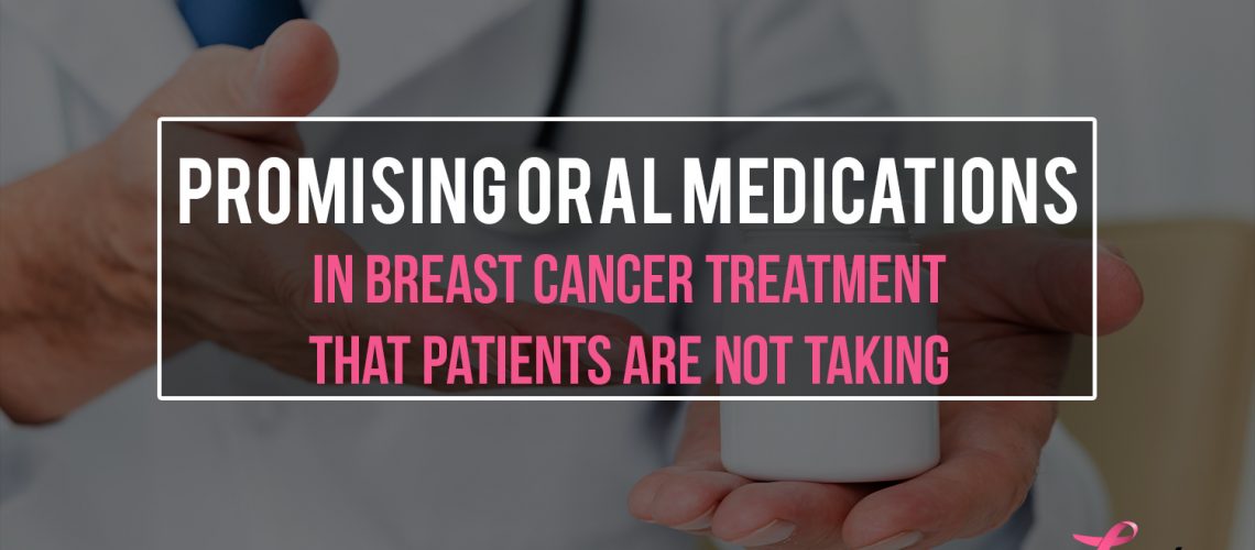 Promising Oral Medications in Breast Cancer Treatment that Patients Are Not Taking
